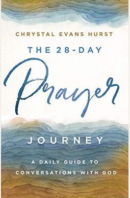 The 28-Day Prayer Journey: A Daily Guide To Conversations With God The 28-Day Prayer Journey: A Daily Guide To Conversations With God