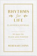 Rhythms For Life Planner And Journal: 90 Days To Peace And Purpose