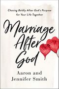 Marriage After God: Chasing Boldly After God's Purpose for Your Life Together