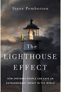 The Lighthouse Effect: How Ordinary People Can Have An Extraordinary Impact In The World