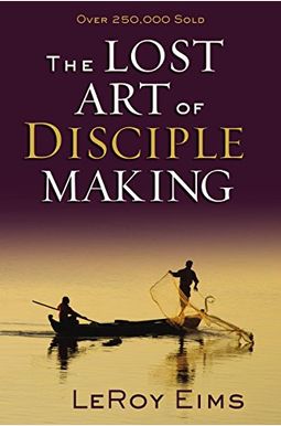 The Lost Art Of Disciple Making The Lost Art Of Disciple Making