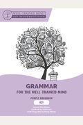 Purple Workbook: A Complete Course For Young Writers, Aspiring Rhetoricians, And Anyone Else Who Needs To Understand How English Works