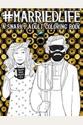 Married Life: A Snarky Adult Coloring Book