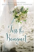 Toss The Bouquet: Three Spring Love Stories