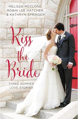 Kiss The Bride: Three Summer Love Stories Kiss The Bride: Three Summer Love Stories