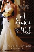 A Season To Wed: Three Winter Love Stories