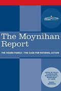 The Moynihan Report: The Negro Family - The Case For National Action