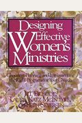 Designing Effective Women's Ministries: Choosing, Planning, and Implementing the Right Programs for Your Church