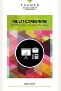 Multi-Careering, Paperback (Frames Series): Do Work That Matters at Every Stage of Your Journey