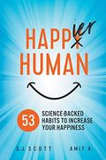 Happier Human: 53 Science-Backed Habits To Increase Your Happiness