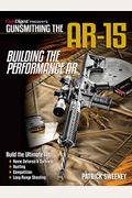 Gunsmithing The Ar-15, Vol. 4: Building The Performance Ar