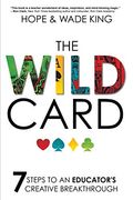 The Wild Card: 7 Steps To An Educator's Creative Breakthrough