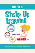 Shake Up Learning: Practical Ideas To Move Learning From Static To Dynamic