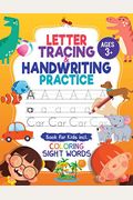 Letter Tracing And Handwriting Practice Book: Trace Letters And Numbers Workbook Of The Alphabet And Sight Words, Preschool, Pre K, Kids Ages 3-5 + 5-