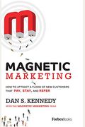 Magnetic Marketing: How To Attract A Flood Of New Customers That Pay, Stay, And Refer