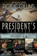 In The President's Service: Episodes 4-6