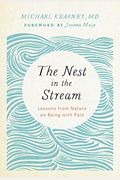 The Nest In The Stream: Lessons From Nature On Being With Pain