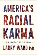 America's Racial Karma: An Invitation To Heal