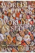 World As Lover, World As Self: 30th Anniversary Edition: Courage For Global Justice And Planetary Renewal