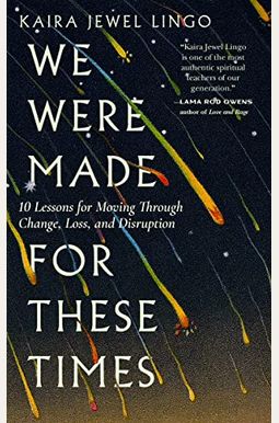 We Were Made For These Times: Ten Lessons On Moving Through Change, Loss, And Disruption We Were Made For These Times: Ten Lessons On Moving Through Change, Loss, And Disruption
