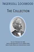 Ingersoll Lockwood The Collection: The Last President (Or 1900), Travels And Adventures Of Little Baron Trump, Baron Trumps? Marvellous Underground Jo
