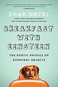 Breakfast With Einstein: The Exotic Physics Of Everyday Objects