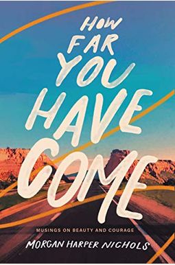 How Far You Have Come: Musings On Beauty And Courage How Far You Have Come: Musings On Beauty And Courage