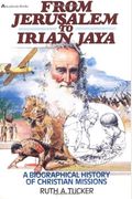From Jerusalem To Irian Jaya: A Biographical History Of Christian Missions