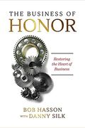 The Business Of Honor: Restoring The Heart Of Business
