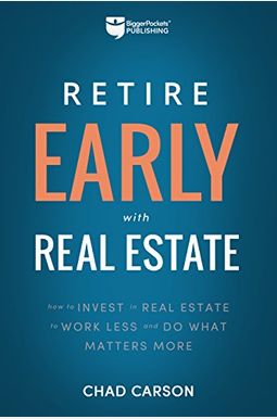 Retire Early with Real Estate: How Smart Investing Can Help You Escape the 9-5 Grind and Do More of What Matters Retire Early with Real Estate: How Smart Investing Can Help You Escape the 9-5 Grind and Do More of What Matters
