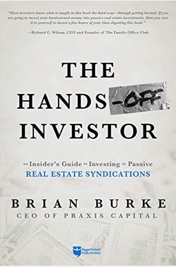The Hands-Off Investor: An Insider's Guide To Investing In Passive Real Estate Syndications The Hands-Off Investor: An Insider's Guide To Investing In Passive Real Estate Syndications
