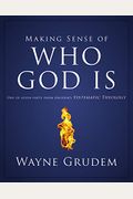 Making Sense Of Who God Is: One Of Seven Parts From Grudem's Systematic Theology 2