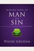 Making Sense Of Man And Sin: One Of Seven Parts From Grudem's Systematic Theology 3