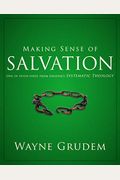 Making Sense Of Salvation: One Of Seven Parts From Grudem's Systematic Theology 5