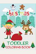 Christmas Toddler Coloring Book: Christmas Coloring Book for Children, Ages 1-3, Ages 2-4, Preschool