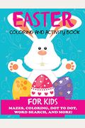 Easter Coloring and Activity Book for Kids: Mazes, Coloring, Dot to Dot, Word Search, and More. Activity Book for Kids Ages 4-8, 5-12
