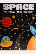 Space Coloring Book For Kids: Fantastic Outer Space Coloring With Planets, Astronauts, Space Ships, Rockets