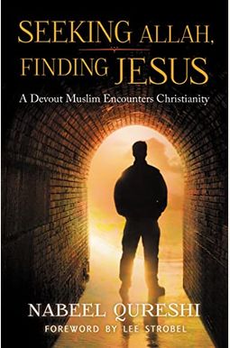 Seeking Allah, Finding Jesus: A Devout Muslim Encounters Christianity Seeking Allah, Finding Jesus: A Devout Muslim Encounters Christianity