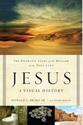 Jesus, A Visual History: The Dramatic Story Of The Messiah In The Holy Land