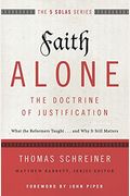 Faith Alone---The Doctrine Of Justification: What The Reformers Taught...And Why It Still Matters
