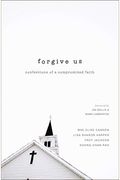 Forgive Us: Confessions Of A Compromised Faith
