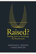 Raised?: Finding Jesus By Doubting The Resurrection