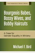 Bourgeois Babes, Bossy Wives, And Bobby Haircuts: A Case For Gender Equality In Ministry