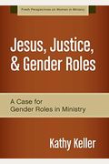 Jesus, Justice, & Gender Roles: A Case For Gender Roles In Ministry