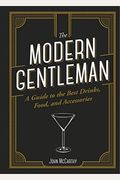 The Modern Gentleman: The Guide To The Best Food, Drinks, And Accessories