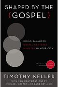 Shaped By The Gospel: Doing Balanced, Gospel-Centered Ministry In Your City