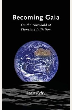 Becoming Gaia: On The Threshold Of Planetary Initiation Becoming Gaia: On The Threshold Of Planetary Initiation