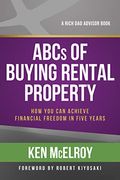 Abcs Of Buying Rental Property: How You Can Achieve Financial Freedom In Five Years