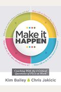 Make It Happen: Coaching With The Four Critical Questions Of Plcs At Work(R) (Professional Learning Community Strategies For Instructi