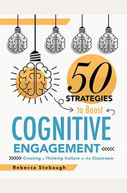 Fifty Strategies To Boost Cognitive Engagement: Creating A Thinking Culture In The Classroom (50 Teaching Strategies To Support Cognitive Development) Fifty Strategies To Boost Cognitive Engagement: Creating A Thinking Culture In The Classroom (50 Teaching Strategies To Support Cognitive Development)